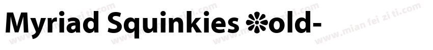 Myriad Squinkies Bold字体转换